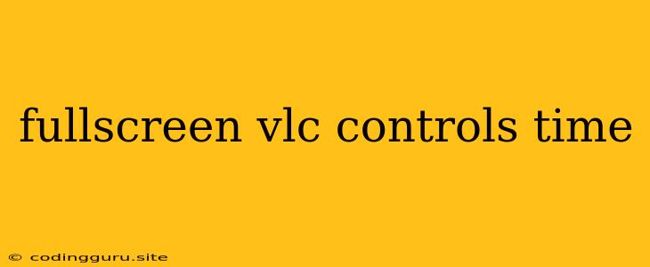 Fullscreen Vlc Controls Time