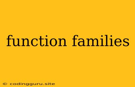 Function Families