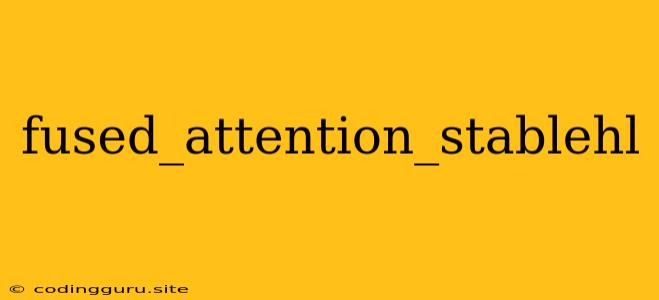 Fused_attention_stablehl