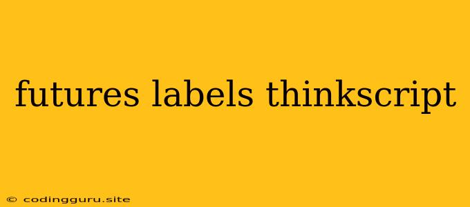 Futures Labels Thinkscript