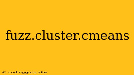 Fuzz.cluster.cmeans