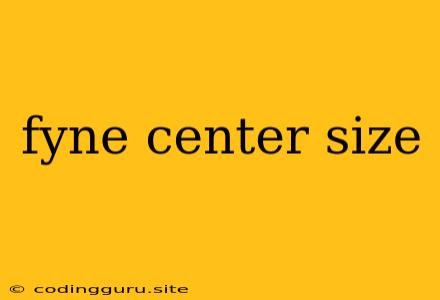 Fyne Center Size