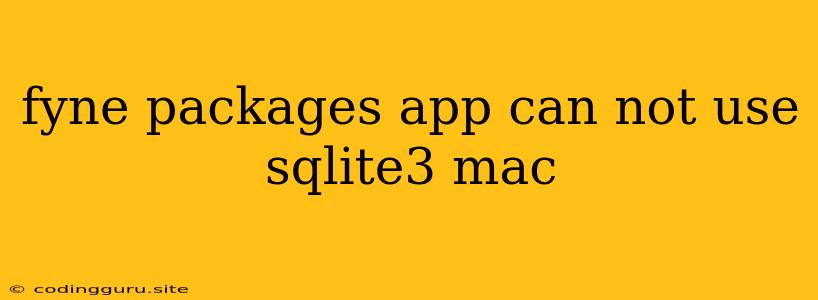 Fyne Packages App Can Not Use Sqlite3 Mac