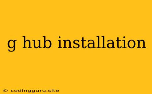 G Hub Installation