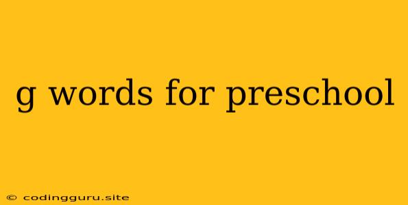 G Words For Preschool