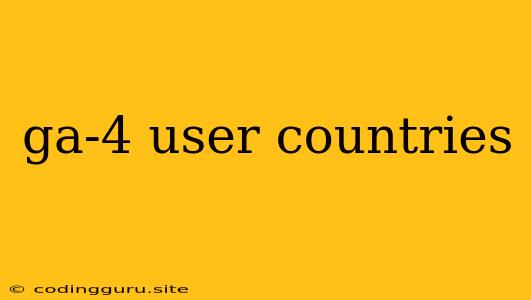 Ga-4 User Countries