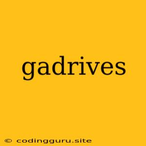 Gadrives