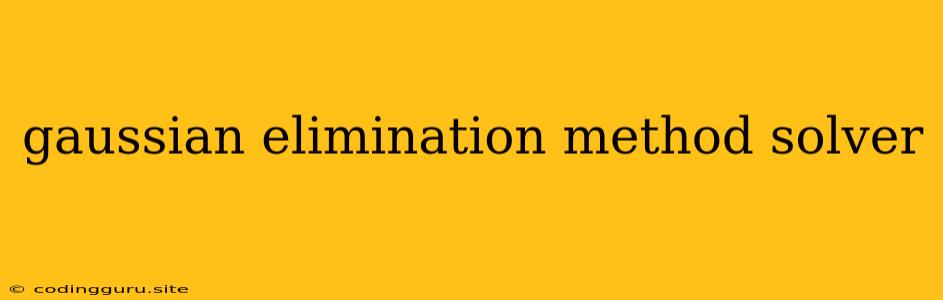 Gaussian Elimination Method Solver