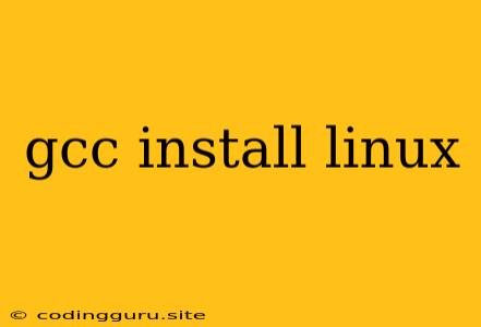 Gcc Install Linux