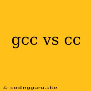 Gcc Vs Cc