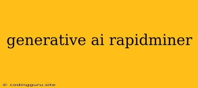 Generative Ai Rapidminer