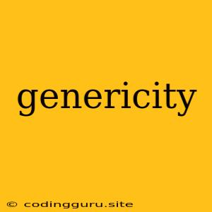 Genericity