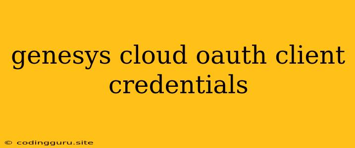 Genesys Cloud Oauth Client Credentials