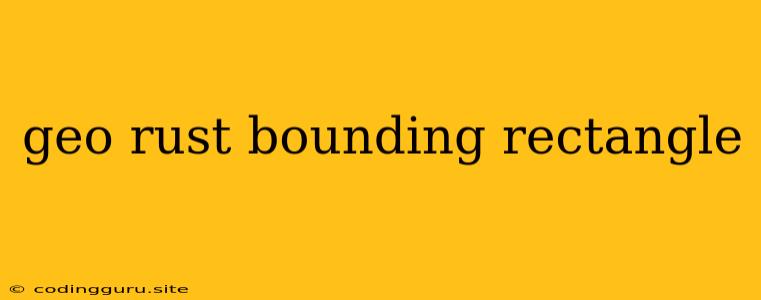 Geo Rust Bounding Rectangle