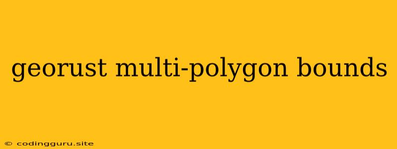 Georust Multi-polygon Bounds