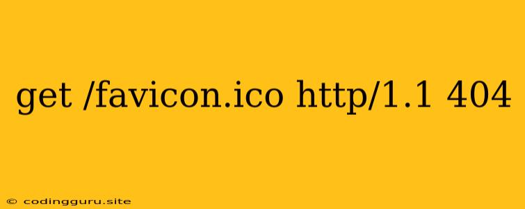 Get /favicon.ico Http/1.1 404