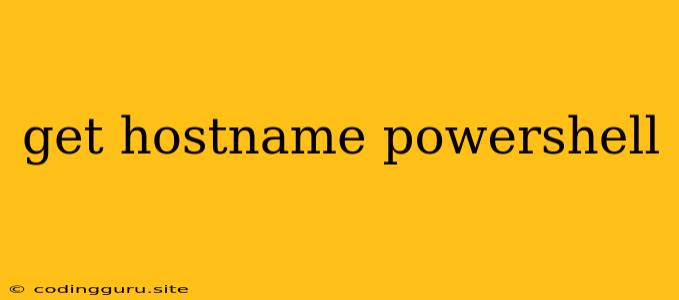 Get Hostname Powershell