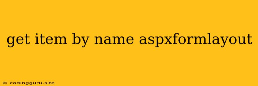 Get Item By Name Aspxformlayout