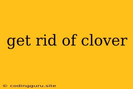 Get Rid Of Clover