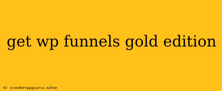 Get Wp Funnels Gold Edition