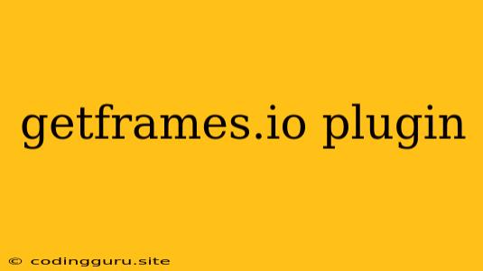 Getframes.io Plugin