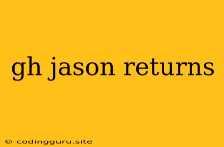 Gh Jason Returns