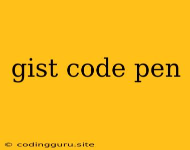 Gist Code Pen