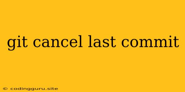 Git Cancel Last Commit