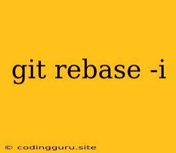 Git Rebase -i