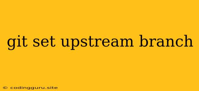 Git Set Upstream Branch