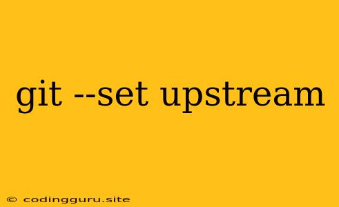 Git --set Upstream