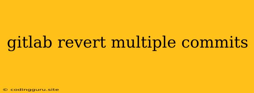 Gitlab Revert Multiple Commits