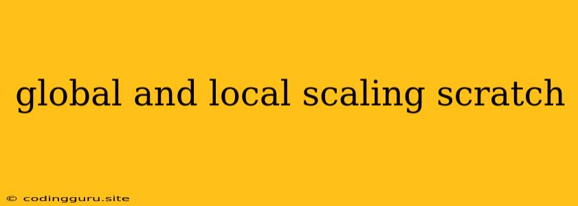 Global And Local Scaling Scratch