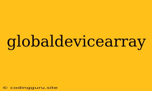 Globaldevicearray