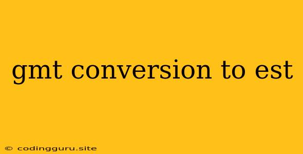 Gmt Conversion To Est