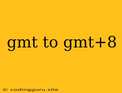 Gmt To Gmt+8