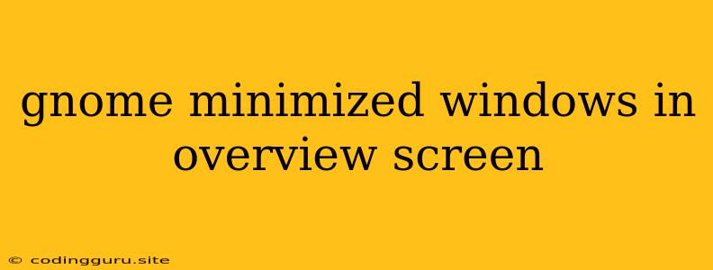 Gnome Minimized Windows In Overview Screen
