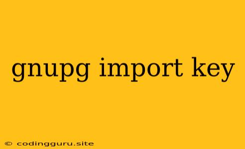 Gnupg Import Key