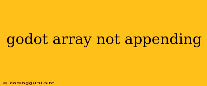 Godot Array Not Appending