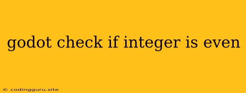 Godot Check If Integer Is Even