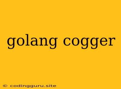 Golang Cogger