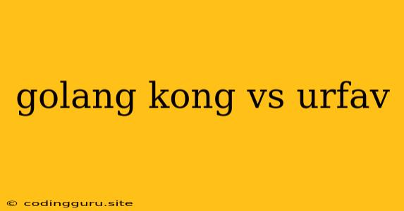 Golang Kong Vs Urfav