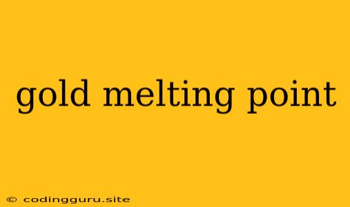 Gold Melting Point