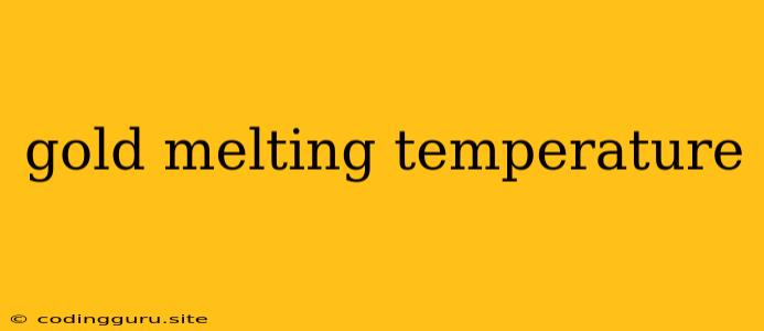 Gold Melting Temperature