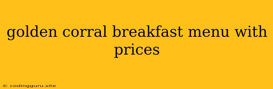 Golden Corral Breakfast Menu With Prices