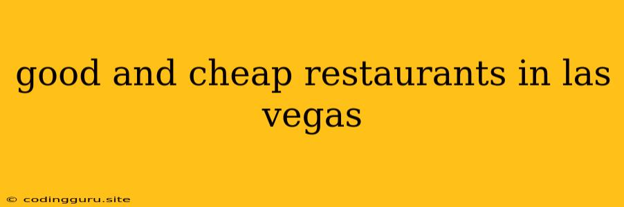 Good And Cheap Restaurants In Las Vegas