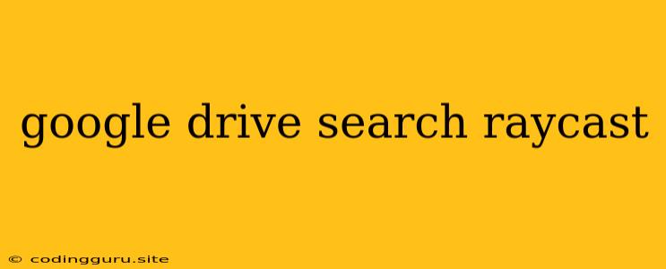 Google Drive Search Raycast