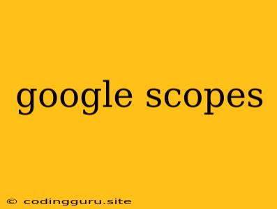 Google Scopes