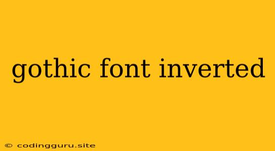 Gothic Font Inverted