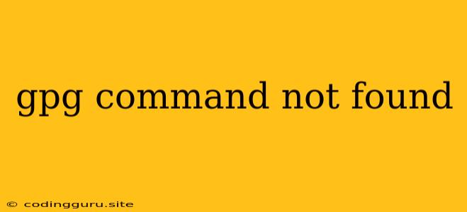 Gpg Command Not Found